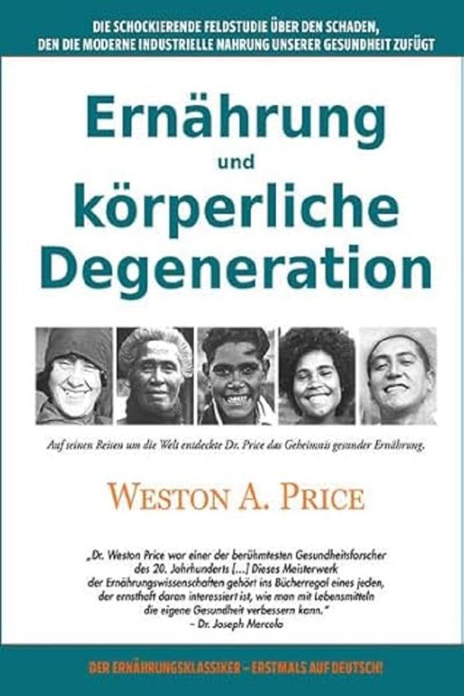 Ernährung und körperliche Degeneration: Die schockierende Feldstudie über den Schaden, den die moderne industrielle Nahrung unserer Gesundheit zufügt