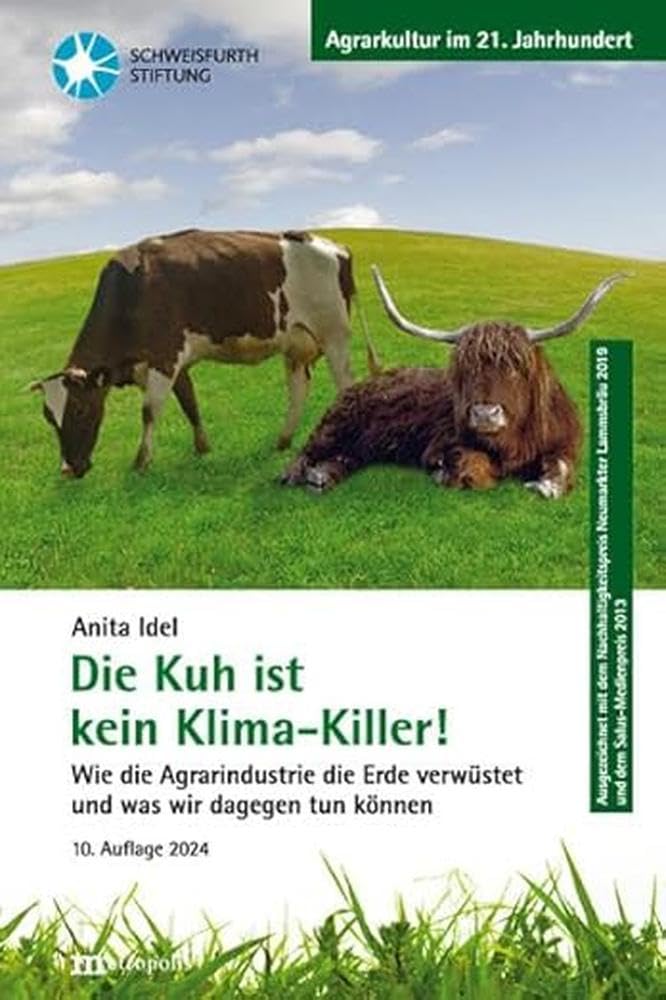 Die Kuh ist kein Klima-Killer!: Wie die Agrarindustrie die Erde verwüstet und was wir dagegen tun können (Agrarkultur im 21. Jahrhundert)