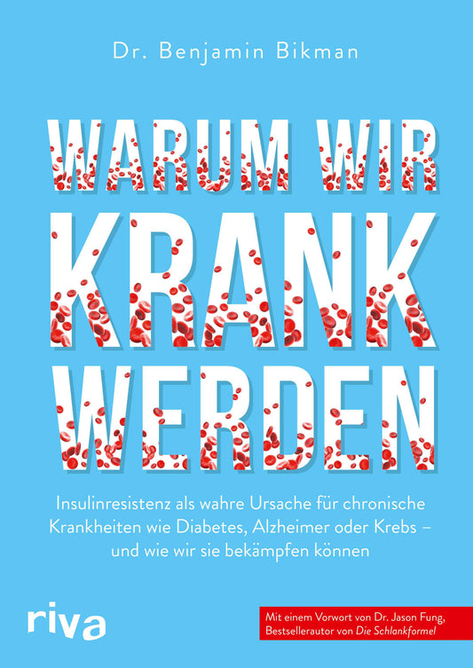 Warum wir krank werden: Insulinresistenz als wahre Ursache für chronische Krankheiten wie Diabetes, Alzheimer oder Krebs - und wie wir sie bekämpfen können. Mit einem Vorwort von Dr. Jason Fung