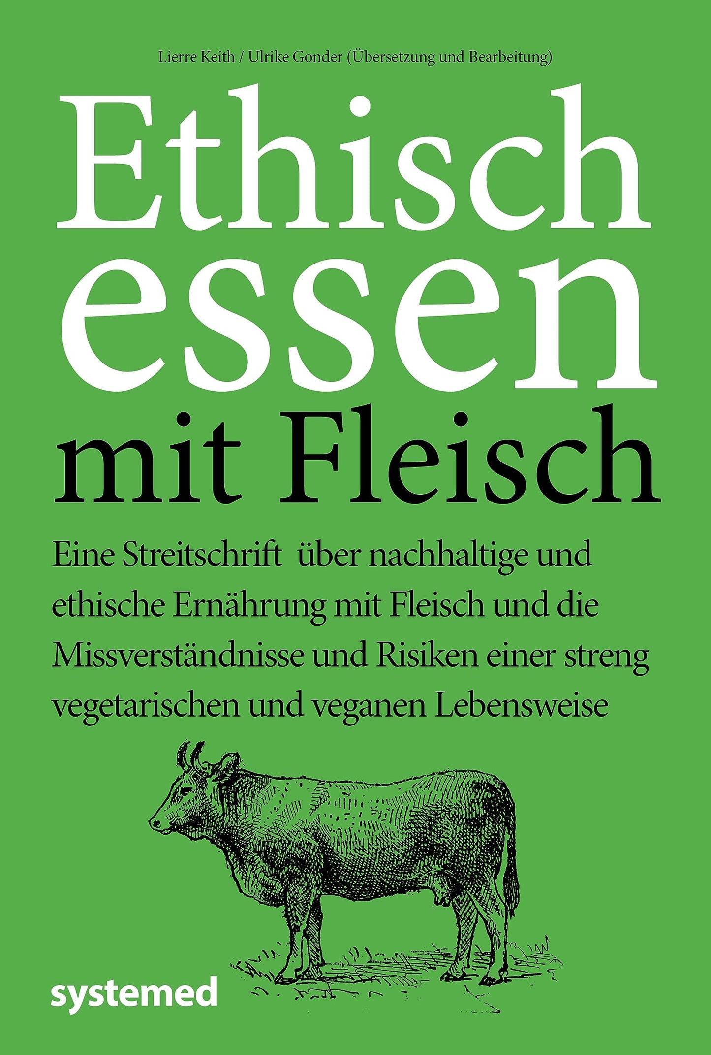 Ethisch Essen mit Fleisch: Eine Streitschrift über nachhaltige und ethische Ernährung mit Fleisch und die Missverständnisse und Risiken einer streng vegetarischen und veganen Lebensweise